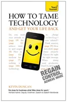 Jak okiełznać technologię i odzyskać swoje życie: Naucz się sam - How to Tame Technology and Get Your Life Back: Teach Yourself