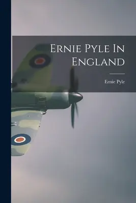 Ernie Pyle w Anglii - Ernie Pyle In England
