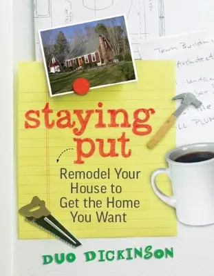 Staying Put - Remodeluj swój dom, aby uzyskać wymarzony dom - Staying Put - Remodel Your House to Get the Home You Want