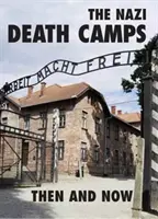 Nazistowskie obozy śmierci: Wtedy i teraz - The Nazi Death Camps: Then and Now