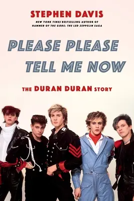 Please Please Tell Me Now: Historia Duran Duran - Please Please Tell Me Now: The Duran Duran Story