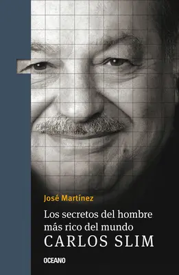 Los Secretos del Hombre Ms Rico del Mundo..: Carlos Slim, - Los Secretos del Hombre Ms Rico del Mundo.: Carlos Slim,