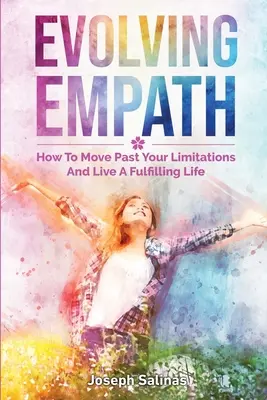 Evolving Empath: Jak przekroczyć swoje ograniczenia i prowadzić satysfakcjonujące życie - Evolving Empath: How To Move Past Your Limitations And Live A Fulfilling Life