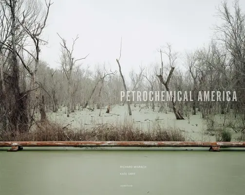 Richard Misrach: Petrochemiczna Ameryka - Richard Misrach: Petrochemical America