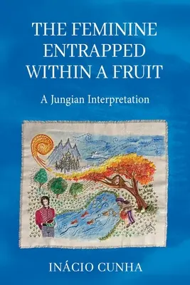 Kobiecość uwięziona w owocu: Interpretacja jungowska - The Feminine Entrapped Within a Fruit: A Jungian Interpretation