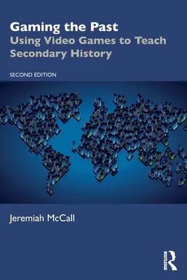 Grając w przeszłość: Wykorzystanie gier wideo w nauczaniu historii - Gaming the Past: Using Video Games to Teach Secondary History