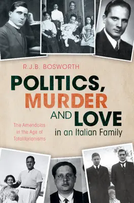 Polityka, morderstwo i miłość we włoskiej rodzinie - Amendolowie w epoce totalitaryzmów (Bosworth R.J.B. (University of Oxford)) - Politics, Murder and Love in an Italian Family - The Amendolas in the Age of Totalitarianisms (Bosworth R.J.B. (University of Oxford))