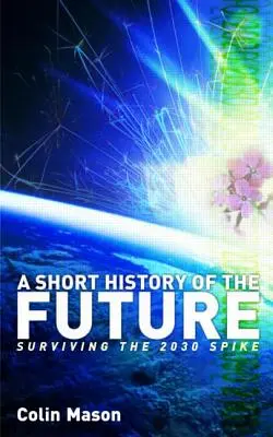 Krótka historia przyszłości: Surviving the 2030 Spike - A Short History of the Future: Surviving the 2030 Spike