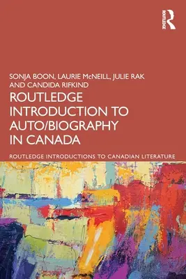 The Routledge Introduction to Auto/biography in Canada (Wprowadzenie do autobiografii w Kanadzie) - The Routledge Introduction to Auto/biography in Canada