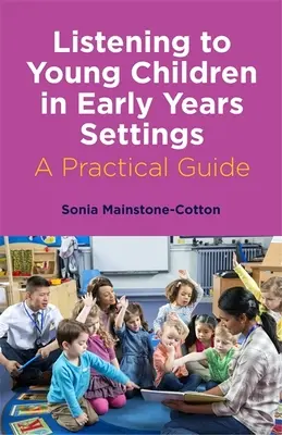 Słuchanie małych dzieci w placówkach wczesnoszkolnych: Praktyczny przewodnik - Listening to Young Children in Early Years Settings: A Practical Guide