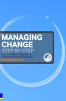 Zarządzanie zmianą krok po kroku - Wszystko, czego potrzebujesz, aby zbudować plan i wprowadzić go w życie - Managing Change Step By Step - All you need to build a plan and make it happen