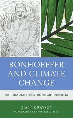 Bonhoeffer i zmiany klimatu: Teologia i etyka dla antropocenu - Bonhoeffer and Climate Change: Theology and Ethics for the Anthropocene