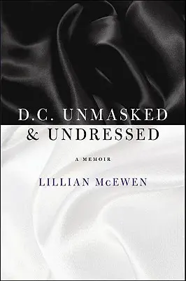 Waszyngton zdemaskowany i rozebrany: A Memoir - D.C. Unmasked & Undressed: A Memoir