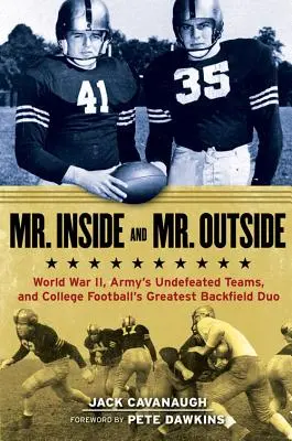 Pan wewnątrz i pan na zewnątrz: II wojna światowa, niepokonane drużyny armii i najlepszy duet w futbolu uniwersyteckim - Mr. Inside and Mr. Outside: World War II, Army's Undefeated Teams, and College Football's Greatest Backfield Duo