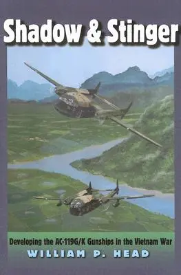 Shadow and Stinger: Rozwój statków powietrznych Ac-119g/K podczas wojny w Wietnamie - Shadow and Stinger: Developing the Ac-119g/K Gunships in the Vietnam War