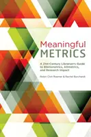 Meaningful Metrics - A 21st Century Librarian's Guide to Bibliometrics, Almetrics, and Research Impact