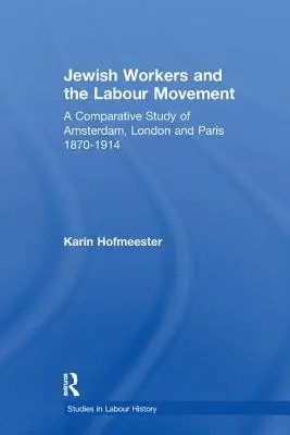Żydowscy robotnicy i ruch robotniczy: Studium porównawcze Amsterdamu, Londynu i Paryża w latach 1870-1914 - Jewish Workers and the Labour Movement: A Comparative Study of Amsterdam, London and Paris 1870-1914