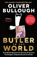 Butler to the World - Jak Wielka Brytania stała się sługą potentatów, oszustów podatkowych, kleptokratów i przestępców - Butler to the World - How Britain became the servant of tycoons, tax dodgers, kleptocrats and criminals