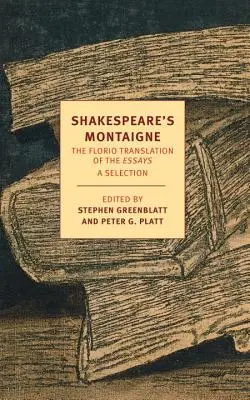 Shakespeare's Montaigne: The Florio Translation of the Essays