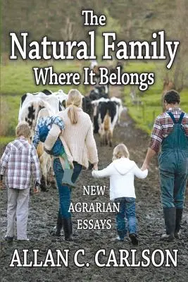 Naturalna rodzina tam, gdzie jej miejsce: Nowe eseje agrarne - The Natural Family Where it Belongs: New Agrarian Essays