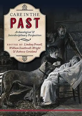 Opieka w przeszłości: Perspektywy archeologiczne i interdyscyplinarne - Care in the Past: Archaeological and Interdisciplinary Perspectives