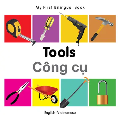 Moja pierwsza dwujęzyczna książka - narzędzia (angielski-wietnamski) - My First Bilingual Book-Tools (English-Vietnamese)