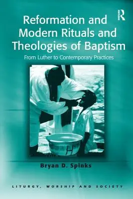 Reformacja i współczesne rytuały i teologie chrztu: Od Lutra do współczesnych praktyk - Reformation and Modern Rituals and Theologies of Baptism: From Luther to Contemporary Practices