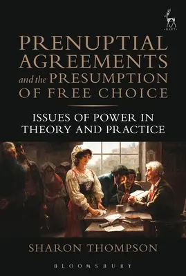 Umowy przedmałżeńskie i domniemanie wolnego wyboru: kwestie władzy w teorii i praktyce - Prenuptial Agreements and the Presumption of Free Choice: Issues of Power in Theory and Practice