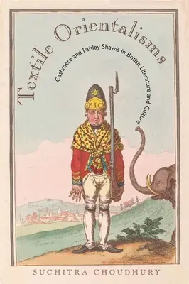 Orientalizmy tekstylne: Kaszmirowe i paisleyowe szale w brytyjskiej literaturze i kulturze - Textile Orientalisms: Cashmere and Paisley Shawls in British Literature and Culture