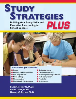 Strategie uczenia się Plus: Budowanie umiejętności uczenia się i funkcji wykonawczych w celu osiągnięcia sukcesu w szkole - Study Strategies Plus: Building Your Study Skills and Executive Functioning for School Success