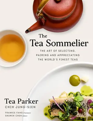 The Tea Sommelier: Sztuka wybierania, łączenia i doceniania najlepszych herbat na świecie - The Tea Sommelier: The Art of Selecting, Pairing and Appreciating the World's Finest Teas