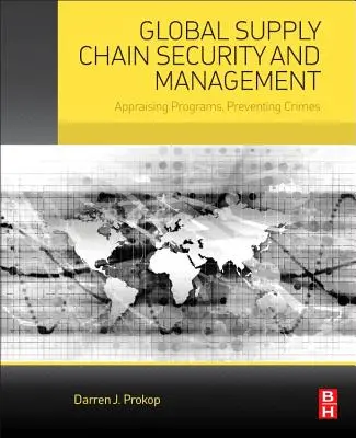 Bezpieczeństwo i zarządzanie globalnym łańcuchem dostaw: Ocena programów, zapobieganie przestępstwom - Global Supply Chain Security and Management: Appraising Programs, Preventing Crimes