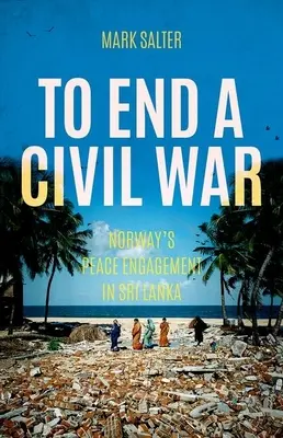 Zakończyć wojnę domową: zaangażowanie Norwegii na rzecz pokoju na Sri Lance - To End a Civil War: Norway's Peace Engagement in Sri Lanka