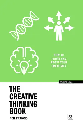 Książka o kreatywnym myśleniu: Jak rozpalić i zwiększyć swoją kreatywność - The Creative Thinking Book: How to Ignite and Boost Your Creativity