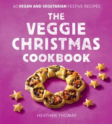 The Veggie Christmas Cookbook: 60 wegańskich i wegetariańskich świątecznych przepisów - The Veggie Christmas Cookbook: 60 Vegan and Vegetarian Festive Recipes