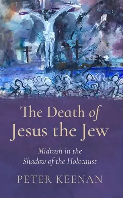 Śmierć Jezusa Żyda: Midrasz w cieniu Holokaustu - The Death of Jesus the Jew: Midrash in the Shadow of the Holocaust