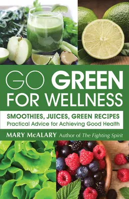 Go Green for Wellness: Smoothies, Soki, Zielone Przepisy Praktyczne Porady Jak Osiągnąć Dobre Zdrowie - Go Green for Wellness: Smoothies, Juices Green Recipes Practical Advice for Achieving Good Health