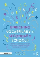 Wzbogacanie słownictwa w szkołach średnich: Praktyczne źródło wiedzy dla nauczycieli i terapeutów mowy i języka - Enriching Vocabulary in Secondary Schools: A Practical Resource for Teachers and Speech and Language Therapists