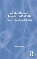 Wszystkie klejnoty królowej, 1445-1548: Władza, majestat i pokaz - All the Queen's Jewels, 1445-1548: Power, Majesty and Display