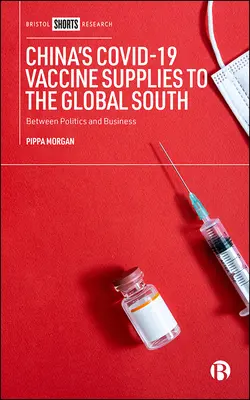 Chińskie dostawy szczepionek na COVID-19 do krajów globalnego Południa: Między polityką a biznesem - China's Covid-19 Vaccine Supplies to the Global South: Between Politics and Business