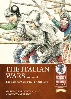 Wojny włoskie: Tom 4: Bitwa pod Ceresole 1544 - Miażdżąca klęska armii cesarskiej - The Italian Wars: Volume 4: The Battle of Ceresole 1544 - The Crushing Defeat of the Imperial Army