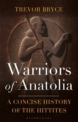 Warriors of Anatolia: Zwięzła historia Hetytów - Warriors of Anatolia: A Concise History of the Hittites