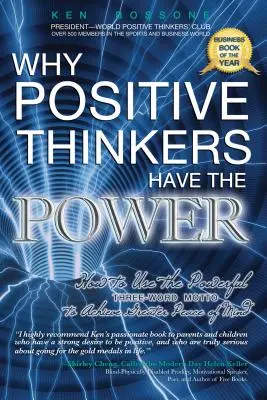 Why Positive Thinkers Have the Power: How to Use the Powerful Three-Word Motto to Achieve Greater Peace of Mind: How to Use the Powerful Three-Word Motto to Achieve Greater of Mind: How to Use the Powerful Three-Word Motto to Achieve More - Why Positive Thinkers Have the Power: How to Use the Powerful Three-Word Motto to Achieve Greater Peace of Mind: How to Use the Powerful Three-Word Mo