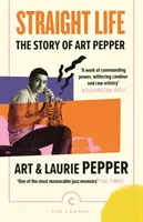 Proste życie: Historia Arta Peppera - Straight Life: The Story Of Art Pepper