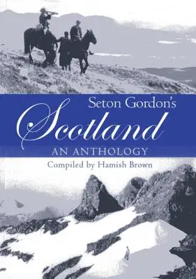 Seton Gordon's Scotland: Antologia - Seton Gordon's Scotland: An Anthology