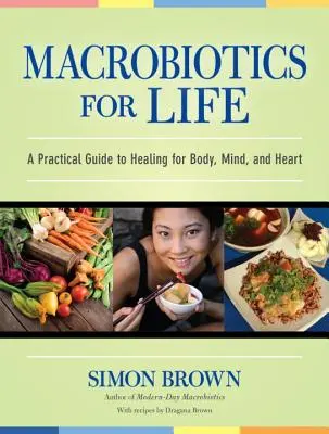 Makrobiotyka na całe życie: Praktyczny przewodnik po leczeniu ciała, umysłu i serca - Macrobiotics for Life: A Practical Guide to Healing for Body, Mind, and Heart