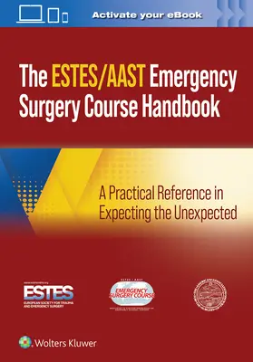 Podręcznik kursu chirurgii ratunkowej Aast/Estes: Praktyczne odniesienie w oczekiwaniu nieoczekiwanego - Aast/Estes Emergency Surgery Course Handbook: A Practical Reference in Expecting the Unexpected