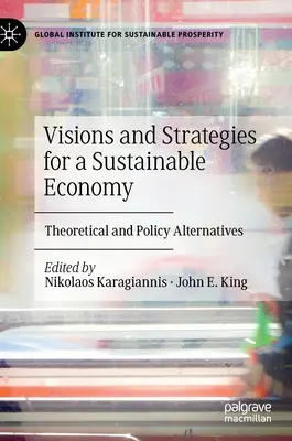 Wizje i strategie na rzecz zrównoważonej gospodarki: Alternatywy teoretyczne i polityczne - Visions and Strategies for a Sustainable Economy: Theoretical and Policy Alternatives