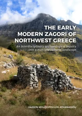 Wczesnonowożytne Zagori w północno-zachodniej Grecji: Interdyscyplinarne badanie archeologiczne w górskim krajobrazie kulturowym - The Early Modern Zagori of Northwest Greece: An Interdisciplinary Archaeological Inquiry Into a Montane Cultural Landscape