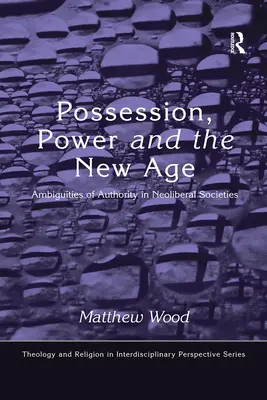 Opętanie, władza i New Age: Dwuznaczności władzy w społeczeństwach neoliberalnych - Possession, Power and the New Age: Ambiguities of Authority in Neoliberal Societies